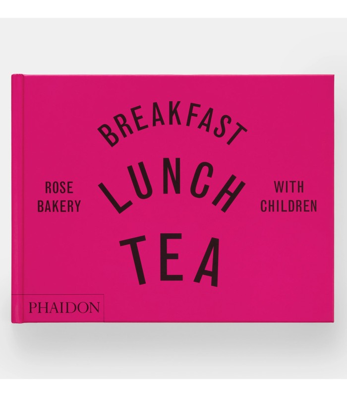 Breakfast, Lunch, Tea with Children: Rose Bakery