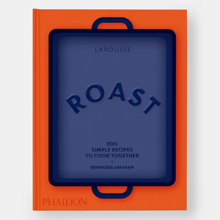 Roast: 100 Simple Recipes to Cook Together